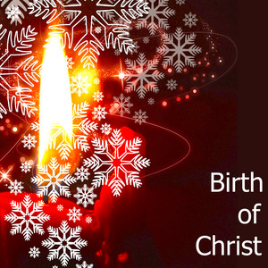 Birth of Christ – Relaxing Calming Christian Music to Celebrate the Rebirth of Jesus album