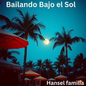 Bailando Bajo el Sol by Hansel familia