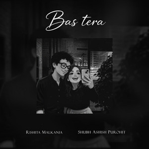 Bas Tera by Shubh Ashish Purohit, Rishita Malkania