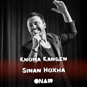 Sinan Hoxha - Knoma kangen (feat. Shyhrete Beluli)