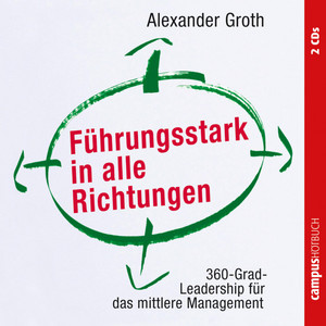 Führungsstark in alle Richtungen (360-Grad-Leadership für das mittlere Management)