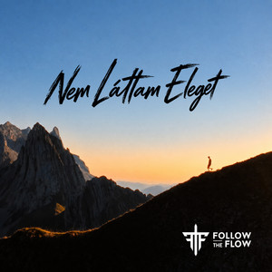 Nem Láttam Eleget by Follow The Flow