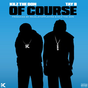 Of Course by Kilz The Don, Tay B