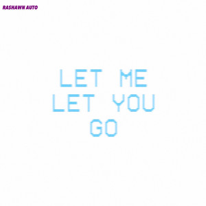 LET YOU GO by Rashawn Auto