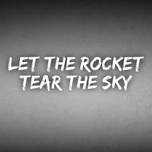 Let the rocket tear the sky by ACE PRODUCTION