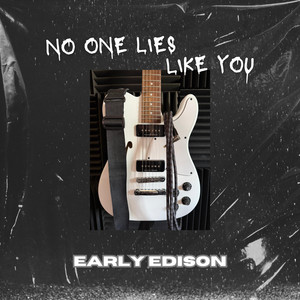 No One Lies Like You by Early Edison