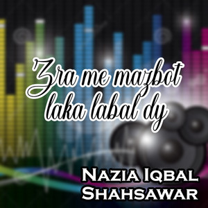Nazia Iqbal & Shahsawar - Zra Me Mazbot Laka Kabal Dy