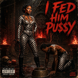 I Fed Him Pu$$y by Mizz Boss Lady