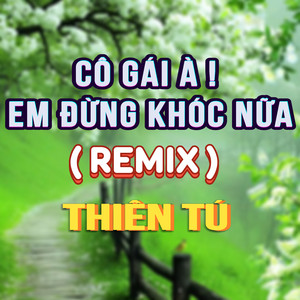 Thiên Tú - Cô Gái À ! Em Đừng Khóc Nữa (Duck Remix)