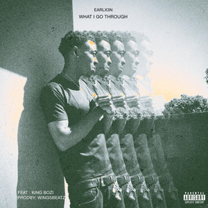 What i go through by EarlX3N, Wingsbeatz, King Bozi