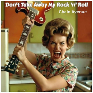 Don't Take Away My Rock 'n' Roll by Chain Avenue