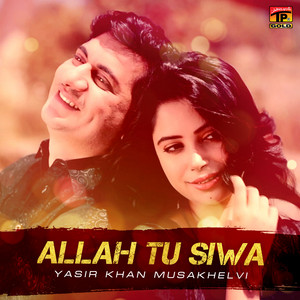 Yasir Khan Mosakhalvi - Allah Tu Siwa