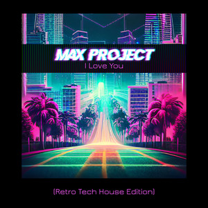 I Love You - Retro Tech House Edition by Max Project