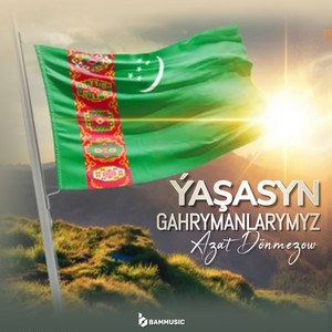Ýaşasyn Gahrymanlarymyz by Azat Dönmezow, BAMMUSIC