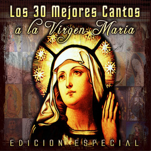 Los 30 Mejores Cantos a la Virgen Maria - Compilation by Various ...