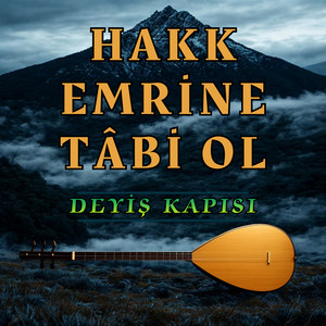 Hakk Emrine Tâbi Ol by Deyiş Kapısı