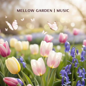 Mellow Garden Music - Flower Essence.Healing Garden