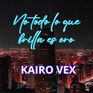 NO TODO LO QUE BRILLA ES ORO by Kairo Vex