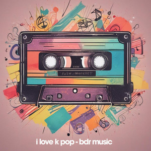 BDR Music - I Love K Pop