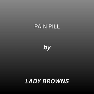 PAIN PILL by Lady Browns