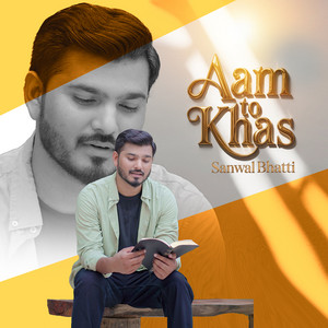 Sanwal Bhatti - Aam to Khas