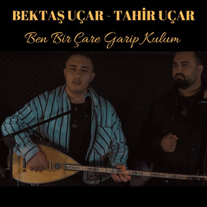 Bektaş Uçar - Ben Bir Çare Garip Kulum (feat. Tahir Uçar)