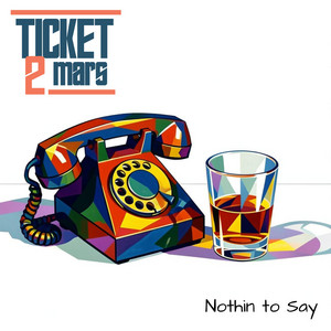 Nothin to Say by Ticket 2 Mars