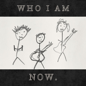 Who I Am by Now.