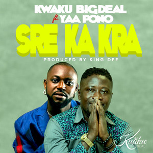 Kwaku bigdeal - Sre Ka Kra (feat. Yaa Pono)