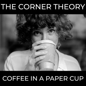 Coffee in a Paper Cup by The Corner Theory