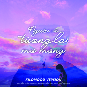 Nguyễn Trần Trung Quân, Nguyễn Thương & Thưởng Thỏ - Người Vẽ Tương Lai Mơ Mộng (Kilomood version)