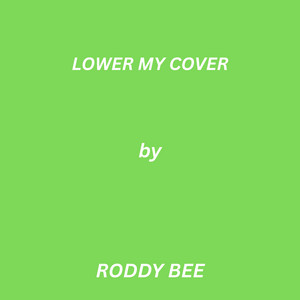 Lower My Cover by RODDY BEE