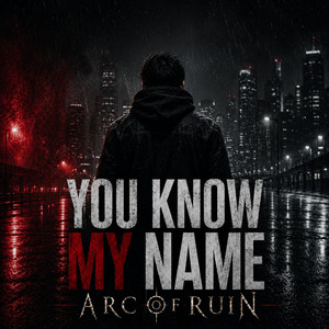 You Know My Name by Arc of Ruin