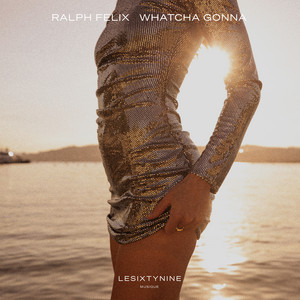 Whatcha Gonna by Ralph Felix