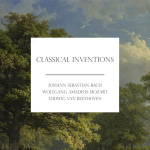 "Classical Inventions: Bach, Mozart, Beethoven & more"