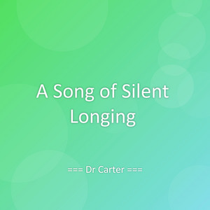 A Song of Silent Longing by Dr Carter