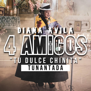 Diana Avila "Tu Dulce Chinita" - 4 Amigos (Tunantada)