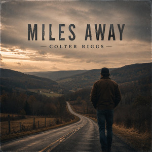 Miles Away by COLTER RIGGS