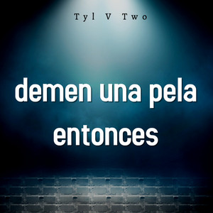 Tyl V Two - Demen una Pela Entonces