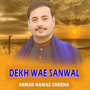 Ahmad Nawaz Cheena - Dekh Way Sanwal