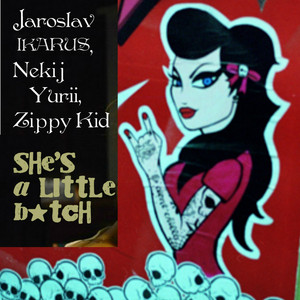 She's a Little B*ch (with Jaroslav IKARUS,Nekij Yurii)