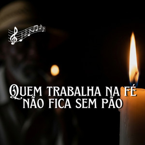 Quem Trabalha na Fé Não Fica Sem Pão by Conselhos do Velho