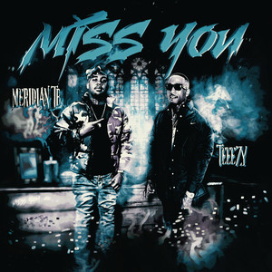 Miss You by Meridian TB, Teeezy