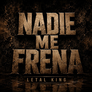NADIE ME FRENA by LETAL KING