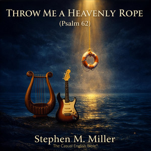 Throw Me a Heavenly Rope (Psalm 62) by Stephen M. Miller