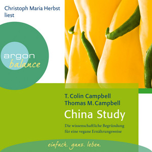 China Study [Die wissenschaftliche Begründung für eine vegane Ernährungsweise (Gekürzte Fassung)]