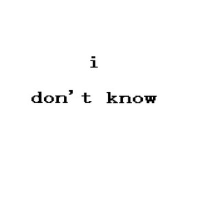 I Don't Know