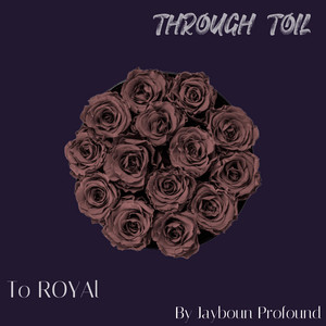Through Toil To Royal by Jayboun Profound