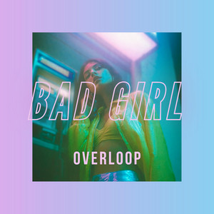 Bad Girl by Overloop