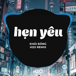 H2O Vinahouse & Khải Đăng - Hẹn Yêu (Remix)